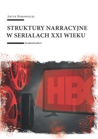 Struktury narracyjne w serialach XXI wieku - Artur Borowiecki - ebook