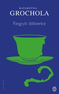 Przegryźć dżdżownicę - Katarzyna Grochola - ebook