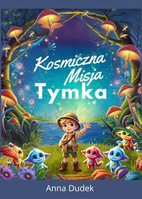 Kosmiczna Misja Tymka - Anna Dudek - ebook
