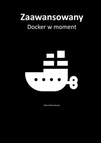 Zaawansowany Docker w moment - Michał Walendowski - ebook