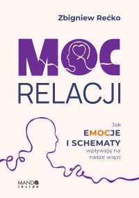 Moc relacji. Jak emocje i schematy wpływają na nasze więzi - Zbigniew Rećko - ebook