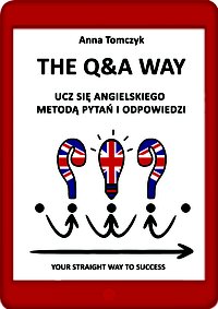 The Q&A Way. Ucz się angielskiego metodą pytań i odpowiedzi. - Anna Tomczyk - ebook