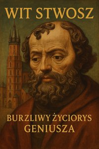 Wit Stwosz Burzliwy życiorys geniusza - Bruno Błoński - ebook