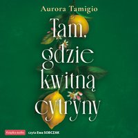 Tam, gdzie kwitną cytryny - Aurora Tamigio - audiobook