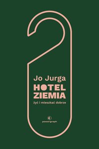 Hotel Ziemia. Żyć i mieszkać dobrze - Joanna Jurga - ebook