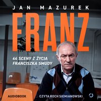 Franz. 44 sceny z życia Franciszka Smudy - Jan Mazurek - audiobook