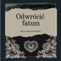 Odwrócić fatum - Maja Wesołowska - audiobook