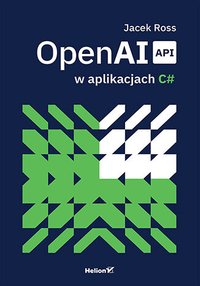 OpenAI API w aplikacjach C# - Jacek Ross - ebook