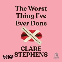 The Worst Thing I've Ever Done - Clare Stephens - audiobook