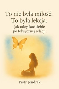 To nie była miłość. To była lekcja. - Piotr Jendrak - ebook