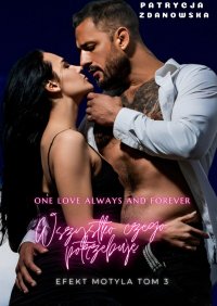 Wszystko czego potrzebuję. Efekt Motyla. Tom 3 - Patrycja Zdanowska - ebook