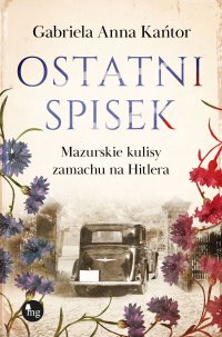 Ostatni spisek. Mazurskie kulisy zamachu na Hitlera - Gabriela Anna Kańtor - ebook