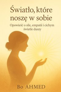 Światło, które noszę w sobie - Bo AHMED - ebook