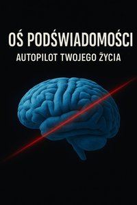 Oś podświadomości-autopilot Twojego życia - Bruno Błoński - ebook