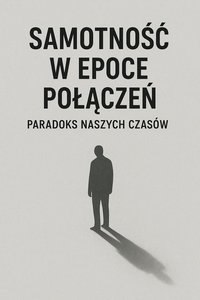 Samotność w epoce połączeń. Paradoks naszych czasów - Bruno Błoński - ebook