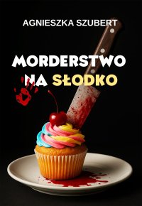 Morderstwo na słodko - Agnieszka Szubert - ebook