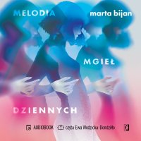 Melodia mgieł dziennych - Marta Bijan - audiobook