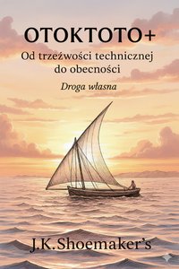 OTOKTOTO+  Od trzeźwości technicznej do obecności - J.K. Shoemakers - ebook