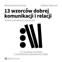 13 wzorców dobrej komunikacji i relacji. Analiza transakcyjna w praktyce - Monika Dawid–Sawicka - audiobook