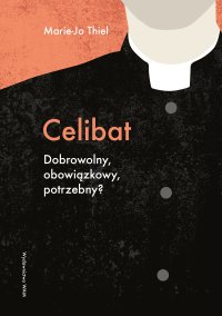 Celibat. Dobrowolny, obowiązkowy, potrzebny? - Marie-Jo Thiel - ebook