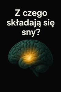 Z czego składają się sny? Podróż w głąb umysłu i tajemnic nieświadomości - Bruno Błoński - ebook