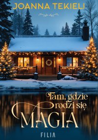 Tam, gdzie rodzi się magia - Joanna Tekieli - ebook