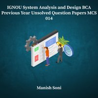IGNOU BCA System Analysis and Design Previous Year Unsolved Papers MCS 014 - Soni Manish Soni - audiobook