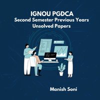 IGNOU PGDCA Second Semester Previous Years Unsolved Papers - Soni Manish Soni - audiobook