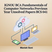 IGNOU BCA Fundamentals of Computer Networks Previous Year Unsolved Papers BCS 041 - Soni Manish Soni - audiobook