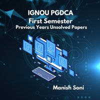 IGNOU PGDCA First Semester Previous Years Unsolved Papers - Soni Manish Soni - audiobook
