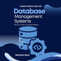 IGNOU PGDCA MCS 207 Database Management Systems Previous Years Unsolved Papers - Soni Manish Soni - audiobook