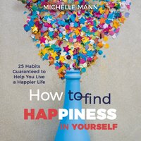 How to Find Happiness In Yourself - Mann Michelle Mann - audiobook