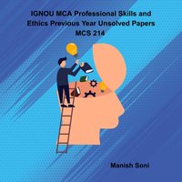 IGNOU MCA Professional Skills and Ethics Previous Year Unsolved Papers MCS 214 - Soni Manish Soni - audiobook