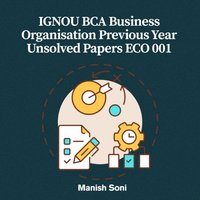 IGNOU BCA Business Organisation Previous Year Unsolved Papers ECO 001 - Soni Manish Soni - audiobook