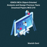 IGNOU MCA Object-Oriented Analysis and Design Previous Years Unsolved Papers MCS 219 - Soni Manish Soni - audiobook