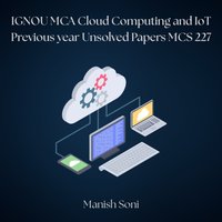 IGNOU MCA Cloud Computing and IoT Previous year Unsolved Papers MCS 227 - Soni Manish Soni - audiobook