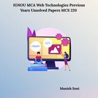 IGNOU MCA Web Technologies Previous Years Unsolved Papers MCS 220 - Soni Manish Soni - audiobook