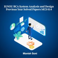 IGNOU BCA System Analysis and Design Previous Year Solved Papers MCS 014 - Soni Manish Soni - audiobook