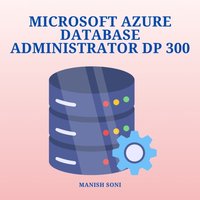 Microsoft Azure Database Administrator DP 300 - Soni Manish Soni - audiobook
