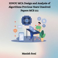 IGNOU MCA Design and Analysis of Algorithms Previous Years Unsolved Papers MCS 211 - Soni Manish Soni - audiobook