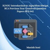 IGNOU BCA Introduction to Algorithm Design Previous Year Unsolved Papers BCS 042 - Soni Manish Soni - audiobook