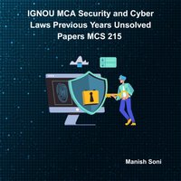 IGNOU MCA Security and Cyber Laws Previous Years Unsolved Papers MCS 215 - Soni Manish Soni - audiobook