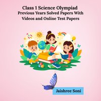 Class 1 Science Olympiad Previous Years Solved Papers With Videos and Online Test Papers - Soni Jaishree Soni - audiobook