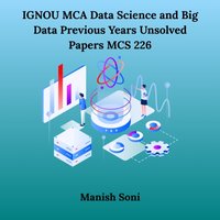 IGNOU MCA Data Science and Big Data Previous Years Unsolved Papers MCS 226 - Soni Manish Soni - audiobook