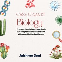 CBSE Class 12 Biology Previous Year Solved Paper Code 004 Chapterwise Questions with Videos and Online Test Papers - Soni Jaishree Soni - audiobook