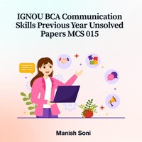 IGNOU BCA Communication Skills Previous Year Unsolved Papers MCS 015 - Soni Manish Soni - audiobook