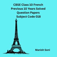 CBSE Class 10 French Previous 10 Years Solved Question Papers Subject Code 018 - Soni Manish Soni - audiobook