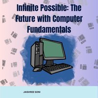 Infinite Possible: The Future with Computer Fundamentals - Soni Jaishree Soni - audiobook