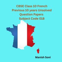 CBSE Class 10 French Previous 10 years Unsolved Question Papers Subject Code 018 - Soni Manish Soni - audiobook