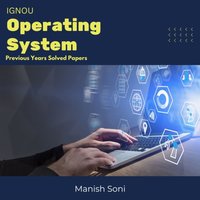 IGNOU Operating System Previous Years Solved Papers - Soni Manish Soni - audiobook